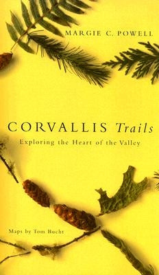 Corvallis Trails: Exploring the Heart of the Valley by Powell, Margie C.