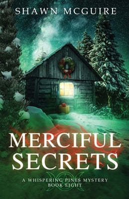 Merciful Secrets: A Whispering Pines Mystery, Book 8 by McGuire, Shawn