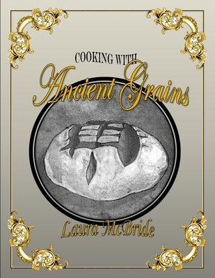 Cooking with Ancient Grains by Blake McBride, Laura J.