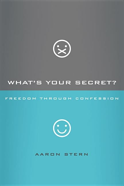 What's Your Secret?: Freedom Through Confession by Stern, Aaron