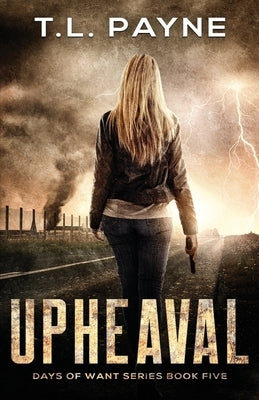 Upheaval: A Post Apocalyptic EMP Survival Thriller (Days of Want Book Five) by Payne, T. L.