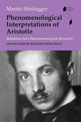 Phenomenological Interpretations of Aristotle: Initiation Into Phenomenological Research by Heidegger, Martin