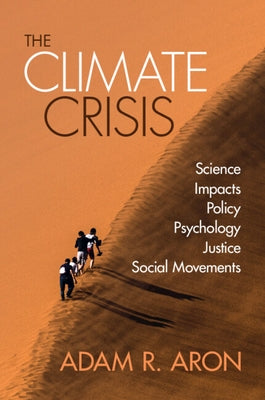 The Climate Crisis: Science, Impacts, Policy, Psychology, Justice, Social Movements by Aron, Adam