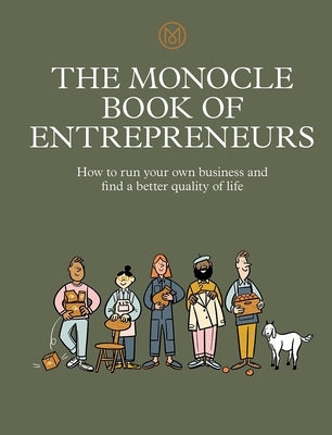 The Monocle Book of Entrepreneurs: How to Run Your Own Business and Find a Better Quality of Life by Br&#195;&#187;l&#195;&#169;, Tyler