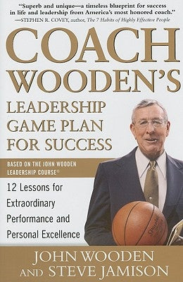 Coach Wooden's Leadership Game Plan for Success: 12 Lessons for Extraordinary Performance and Personal Excellence by Wooden, John