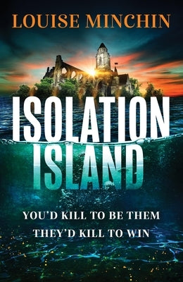 Isolation Island: Ten Celebrities. One Deadly Secret. the Gripping Debut Thriller by the Award-Winning Author and Journalist by Minchin, Louise