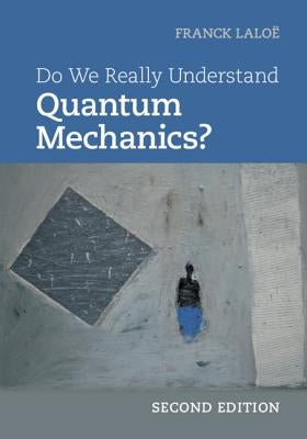 Do We Really Understand Quantum Mechanics? by Lalo?, Franck