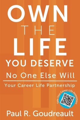 Own The Life You Deserve - No One Else Will by Goudreault, Paul R.