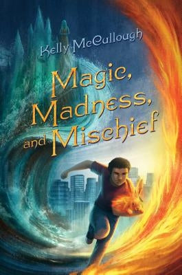 Magic, Madness, and Mischief by McCullough, Kelly