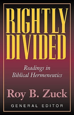 Rightly Divided: Biblical Hermeneutics by Zuck, Roy B.