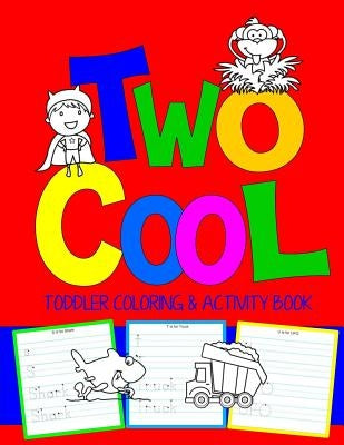 Two Cool: Toddler Coloring & Activity Book: Coloring Pages PLUS Letter Tracing: Perfect Happy Birthday Gift for 2-Year Old by Books, Kids Coloring