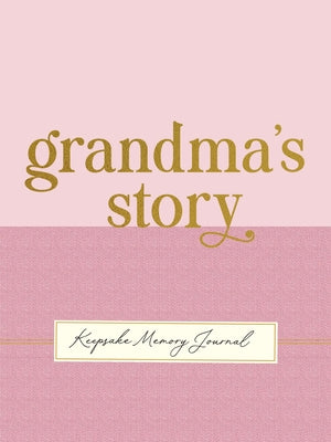 Grandma's Story - A Guided, Keepsake Memory Journal (Deluxe, Hardcover Edition) by 