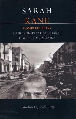 Sarah Kane: Complete Plays: Blasted; Phaedra's Love; Cleansed; Crave; 4.48 Psychosis; Skin by Kane, Sarah