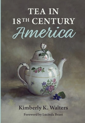 Tea in 18th Century America by Walters, Kimberly K.