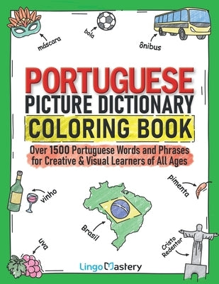 Portuguese Picture Dictionary Coloring Book: Over 1500 Portuguese Words and Phrases for Creative & Visual Learners of All Ages by Lingo Mastery