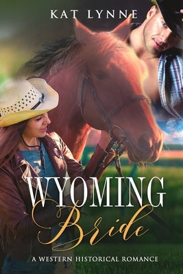 Wyoming Bride: A Western Historical Romance by Lynne, Kat