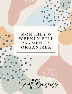 Small Business Monthly & Weekly Bill Payment & Organizer: Simple Financial Journal Keep Your Budget Organized Optimal Format Notebook (8,5" x 11"): : by Daisy, Adil