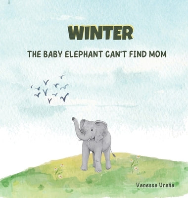 Winter: The Baby Elephant Can't Find Mom by Ure?a, Vanessa