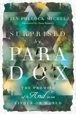 Surprised by Paradox: The Promise of and in an Either-Or World by Michel, Jen Pollock