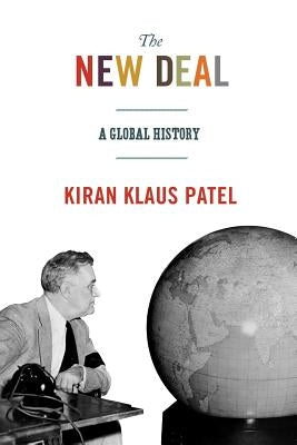 The New Deal: A Global History by Patel, Kiran Klaus