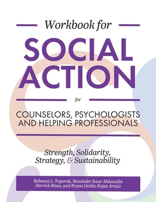Workbook for Social Action for Counselors, Psychologists, and Helping Professionals: Strength, Solidarity, Strategy, and Sustainability by Toporek, Rebecca