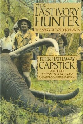 The Last Ivory Hunter by Capstick, Peter Hathaway