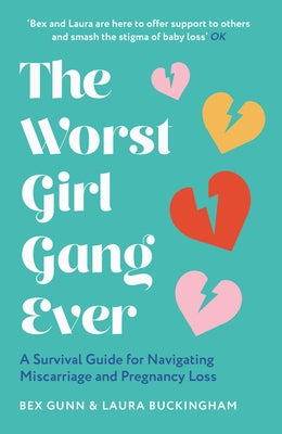 The Worst Girl Gang Ever: A Survival Guide for Navigating Miscarriage and Pregnancy Loss by Gunn, Bex