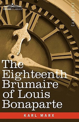 The Eighteenth Brumaire of Louis Bonaparte by Marx, Karl