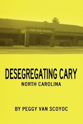 Desegregating Cary by Scoyoc, Peggy Van
