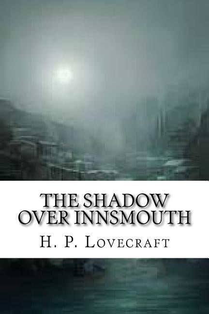 The Shadow Over Innsmouth by Lovecraft, H. P.