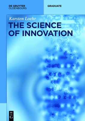 The Science of Innovation: A Comprehensive Approach for Innovation Management by L?hr, Karsten