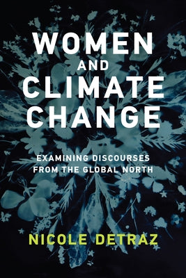 Women and Climate Change: Examining Discourses from the Global North by Detraz, Nicole