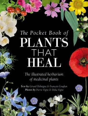 The Pocket Book of Plants That Heal: The Illustrated Herbarium of Medicinal Plants by Couplan, FranÃ§ois
