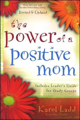 The Power of a Positive Mom by Ladd, Karol