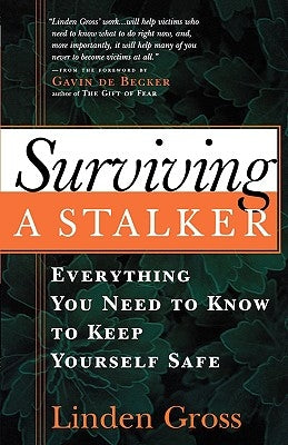 Surviving a Stalker: Everything You Need to Keep Yourself Safe by Gross, Linda