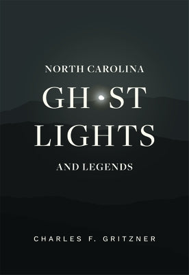 North Carolina Ghost Lights and Legends by Gritzner, Charles F.