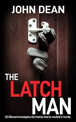 The Latch Man: DCI Blizzard investigates old rivalries that've resulted in murder by Dean, John