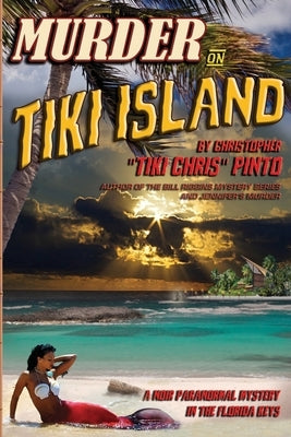 Murder on Tiki Island: A Noir Paranormal Mystery in the Florida Keys: By the author of Murder Behind the Closet Door by Pinto, Tiki Chris