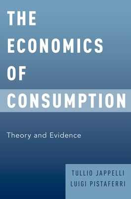 The Economics of Consumption: Theory and Evidence by Jappelli, Tullio