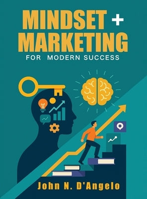Mindset + Marketing for Modern Success by D'Angelo, John N.