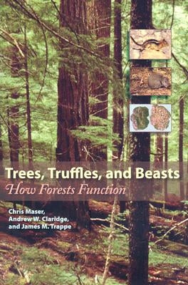 Trees, Truffles, and Beasts: How Forests Function by Maser, Chris