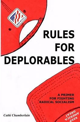 Rules for Deplorables: A Primer for Fighting Radical Socialism by Chamberlain, Cathi