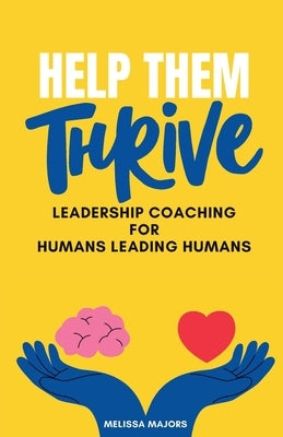 Help Them Thrive: Leadership Coaching for Humans Leading Humans by Majors, Melissa