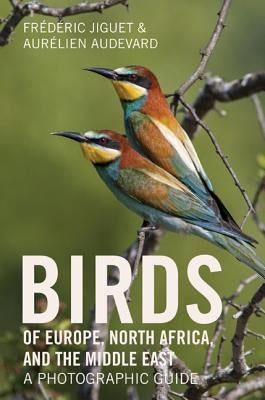 Birds of Europe, North Africa, and the Middle East: A Photographic Guide by Jiguet, Fr&#195;&#169;d&#195;&#169;ric