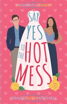 Say Yes to the Hot Mess by Mitchell, Gracie Ruth