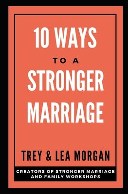 10 Ways To A Stronger Marriage by Morgan, Trey