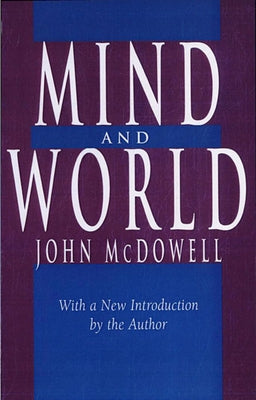 Mind and World: With a New Introduction by the Author by McDowell, John