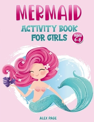 Mermaid activity book for girls ages 6-8: A cute Activity Book with Mermaid to be colored Word Search, Dot to Dot, Mazes and Find the Shadow for your by Page, Alex