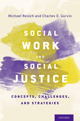 Social Work and Social Justice: Concepts, Challenges, and Strategies by Reisch, Michael