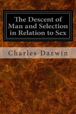 The Descent of Man and Selection in Relation to Sex by Darwin, Charles